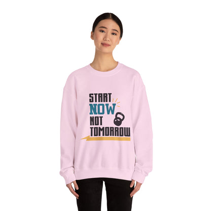 Start Now Not Tomorrow - Sweatshirt