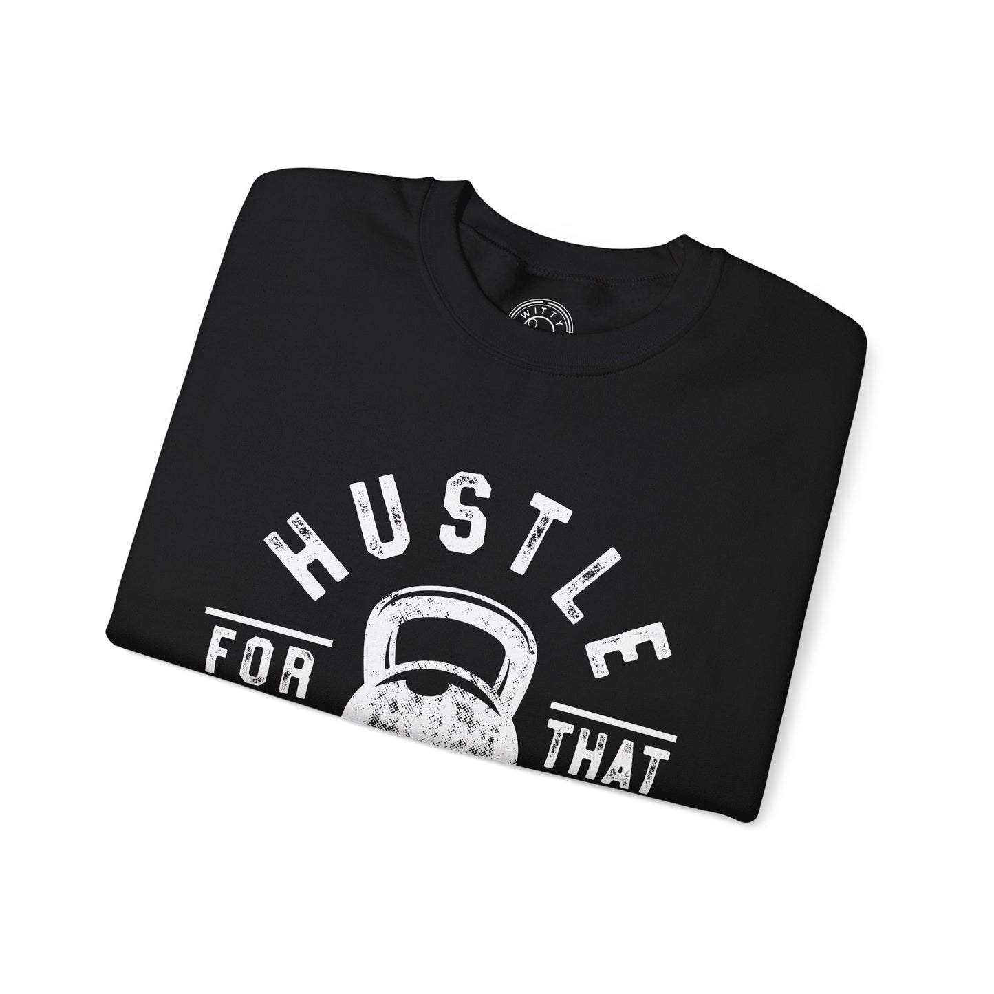 Hustle For That Muscle - Sweatshirt