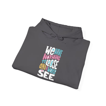 We Have Nothing to Loose -  Hoodie