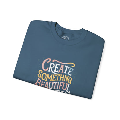 Create Something Beautiful Everyday - Sweatshirt