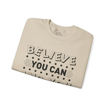Believe You Can and You Will - Sweatshirt