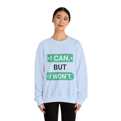 I Can BUT I Won't - Sweatshirt