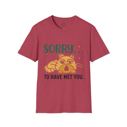 Sorry to have met you - T-Shirt