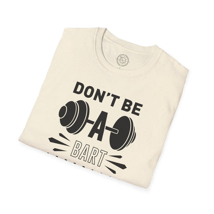 Don't be a BART burn that FAT - T-Shirt