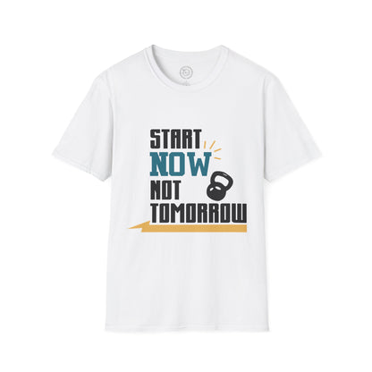 Start Now Not Tomorrow - T-Shirt