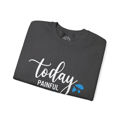 Painful Today Powerful Tomorrow - Sweatshirt