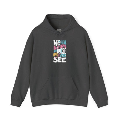 We Have Nothing to Loose -  Hoodie