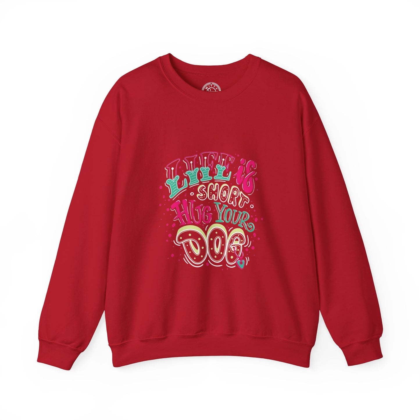 Life is short Hug your DOG - Sweatshirt