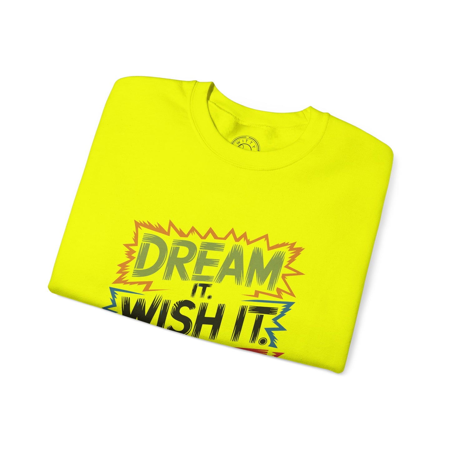 Dream it Wish it Do it - Sweatshirt
