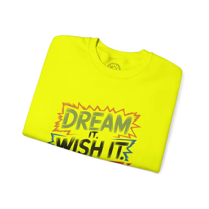 Dream it Wish it Do it - Sweatshirt