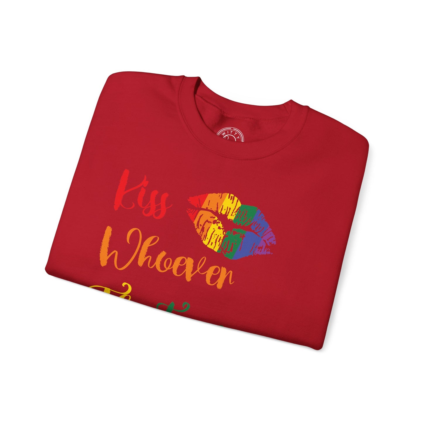 Kiss Whoever You Want - Sweatshirt