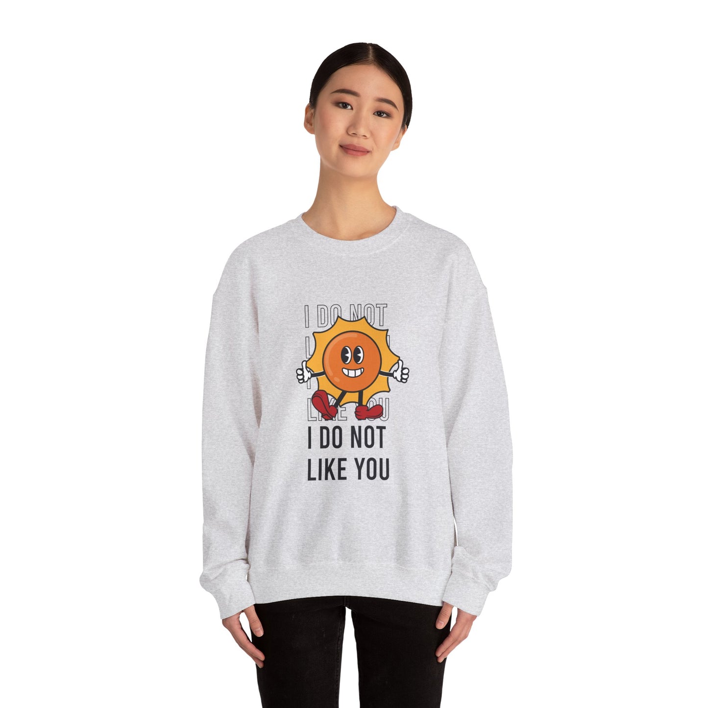 I Do Not Like You - Sweatshirt