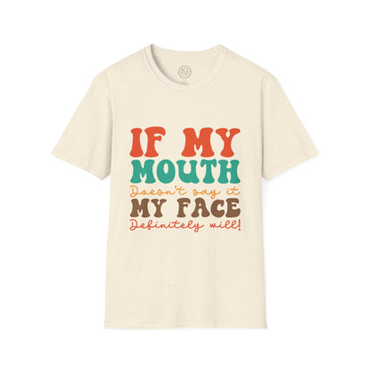 My Face Will Say It - T-Shirt