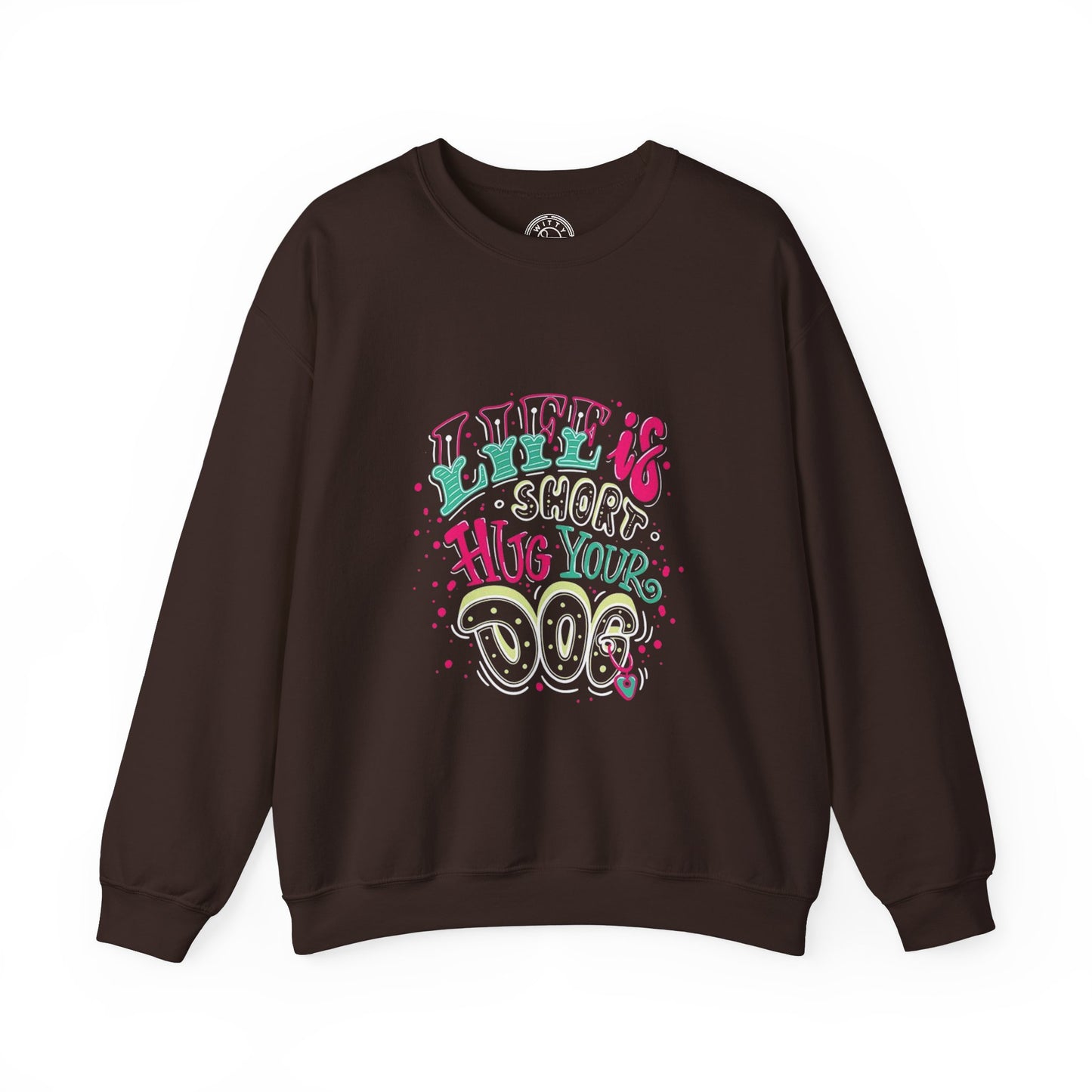 Life is short Hug your DOG - Sweatshirt