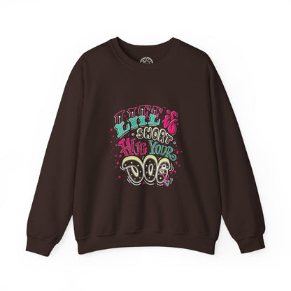Life is short Hug your DOG - Sweatshirt