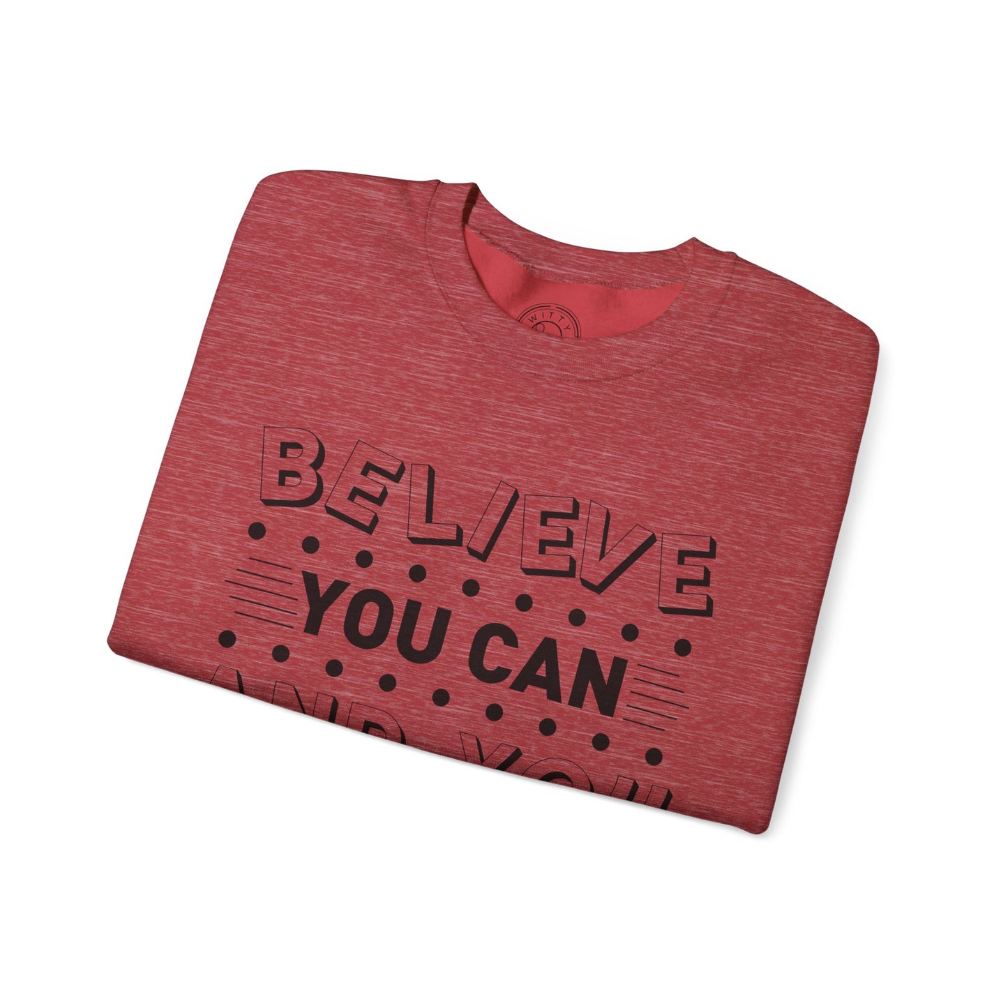 Believe You Can and You Will - Sweatshirt