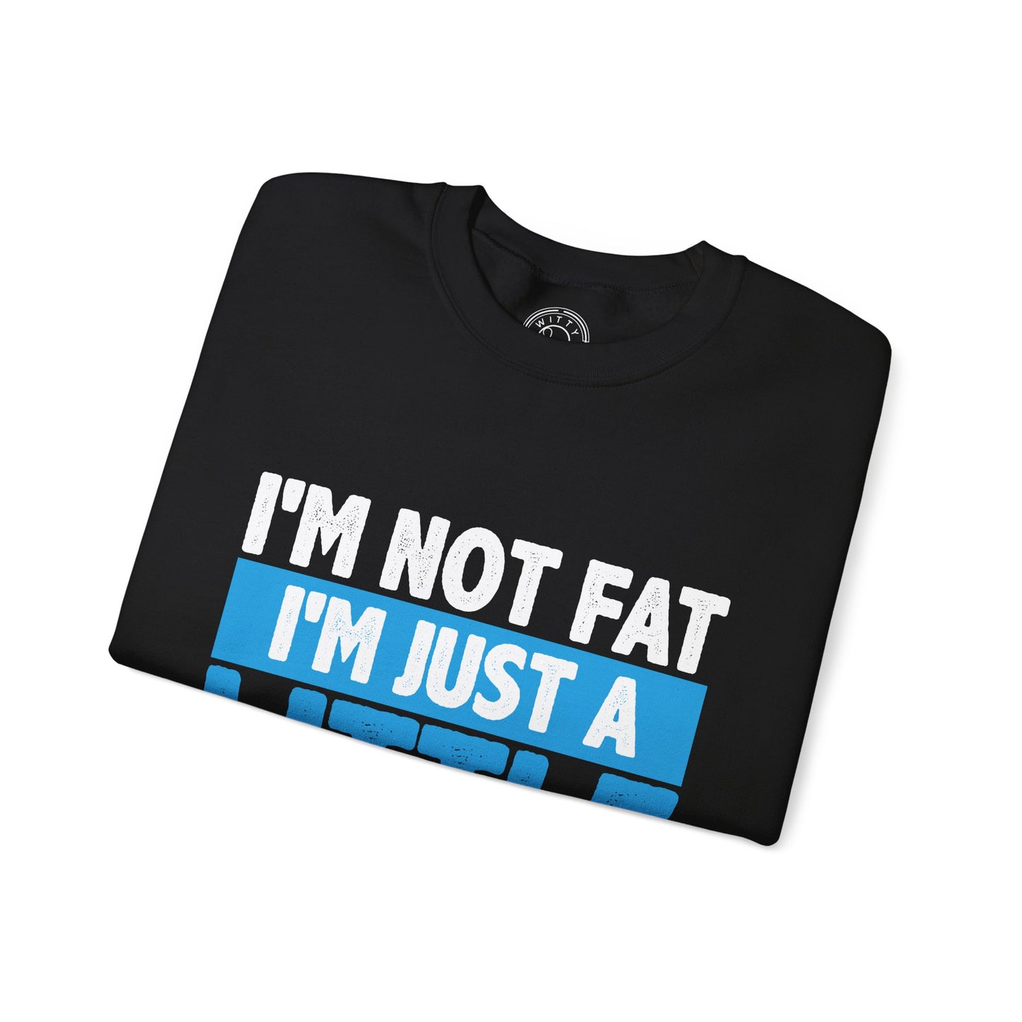 I'm Not Fat - Sweatshirt