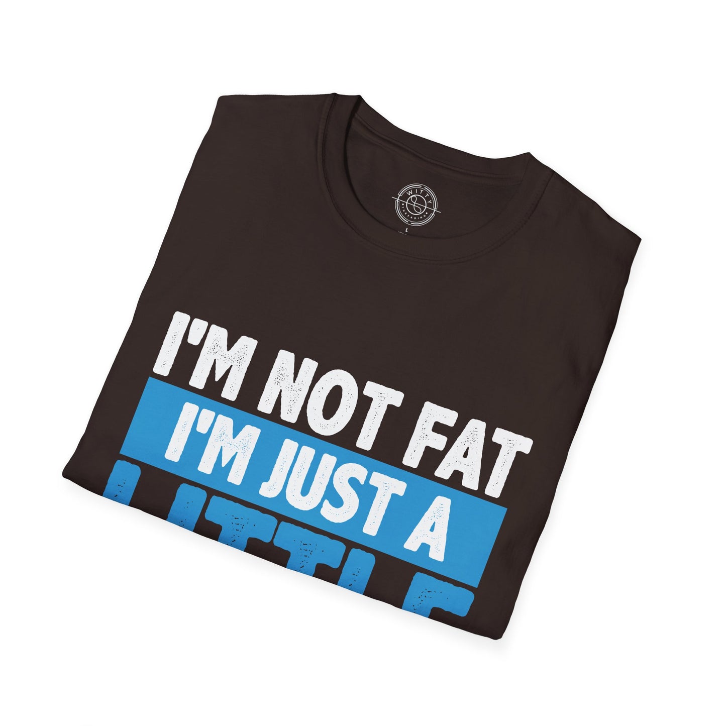 I'm Not Fat - T-Shirt