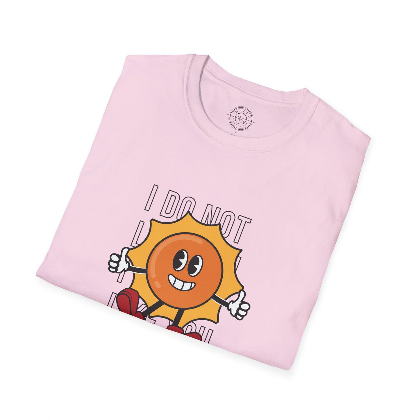 I Do Not Like You - T-Shirt