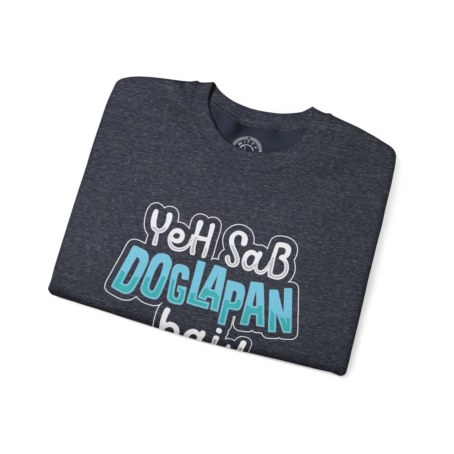 Yeh Sab Doglapan Hai - Sweatshirt