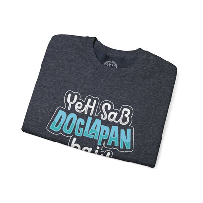 Yeh Sab Doglapan Hai - Sweatshirt