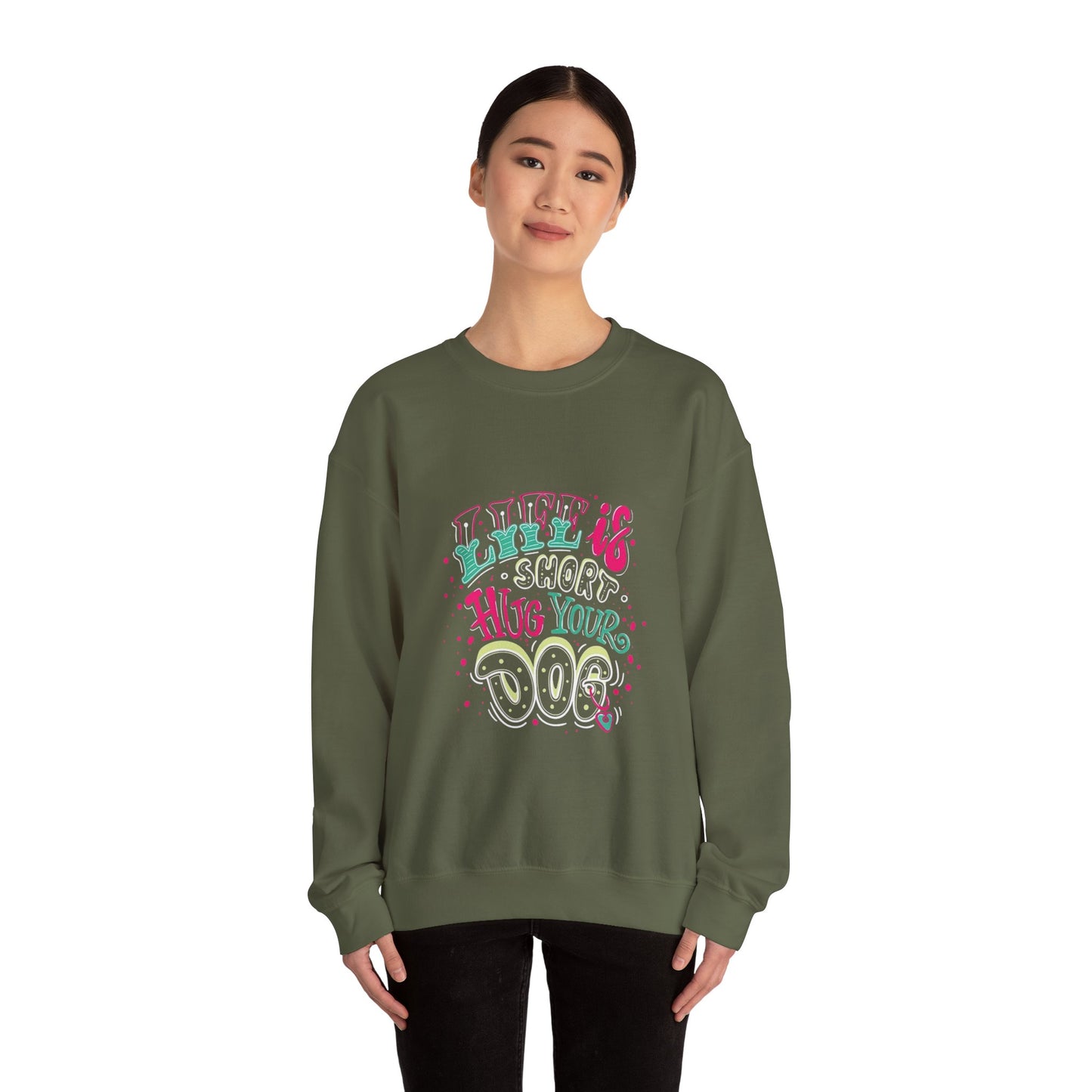 Life is short Hug your DOG - Sweatshirt