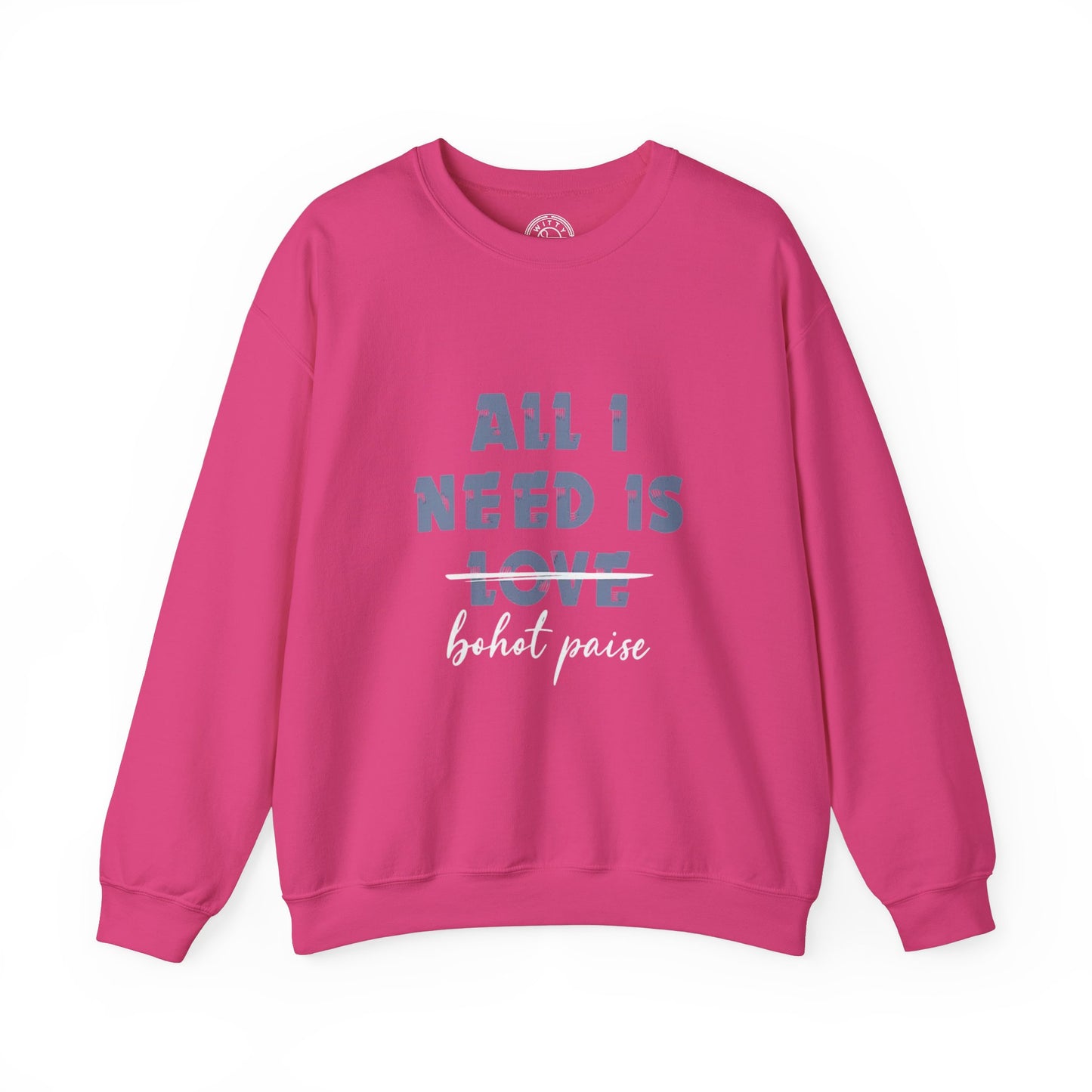 All I Need is Bohot Paise - Sweatshirt