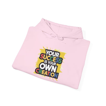 Your Success is Your Own Creation - Hoodie