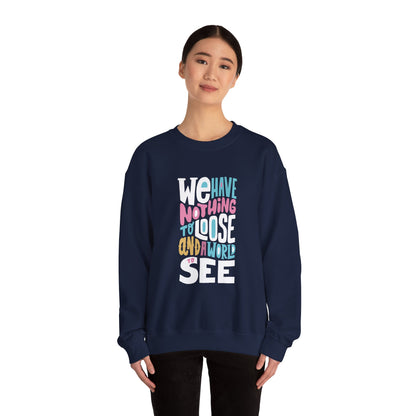 We've nothing to loose and a world to see - Sweatshirt