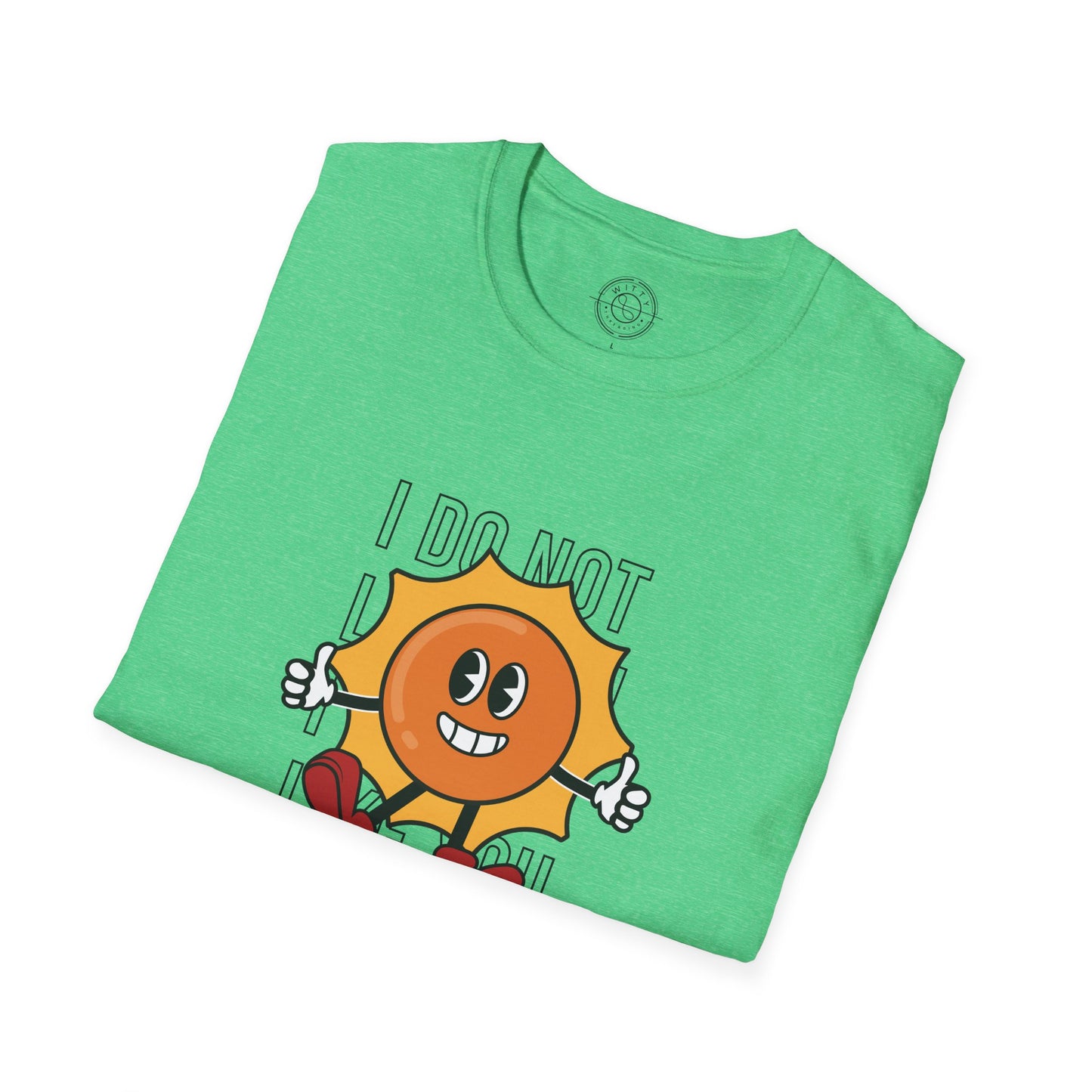 I Do Not Like You - T-Shirt