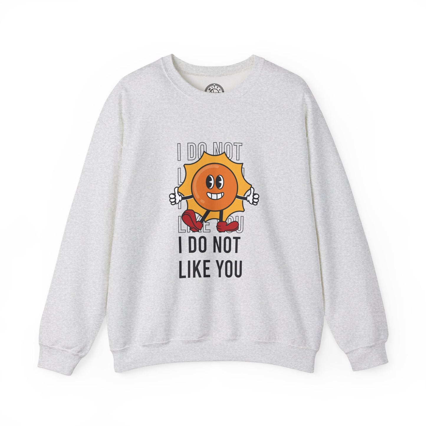 I Do Not Like You - Sweatshirt