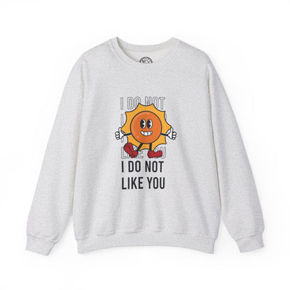 I Do Not Like You - Sweatshirt