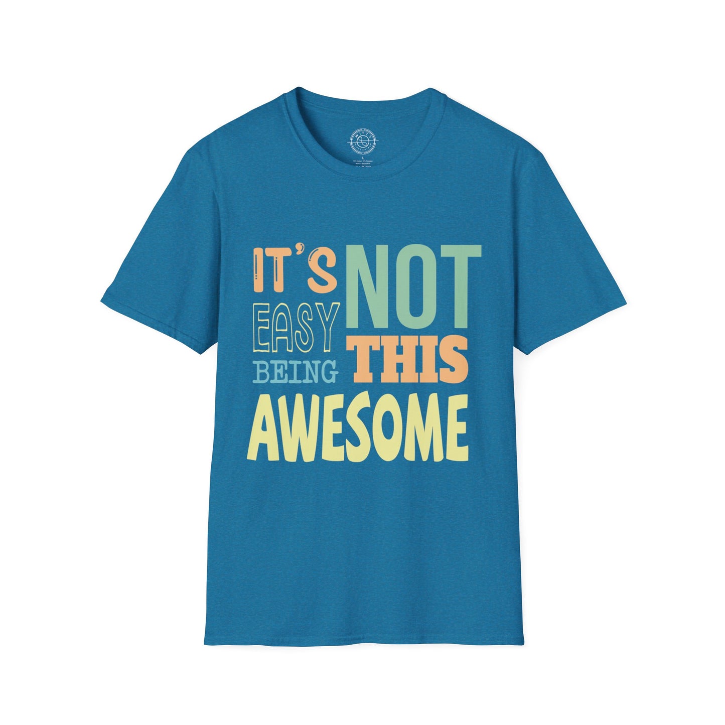 Its Not Easy Being This Awesome - T-Shirt