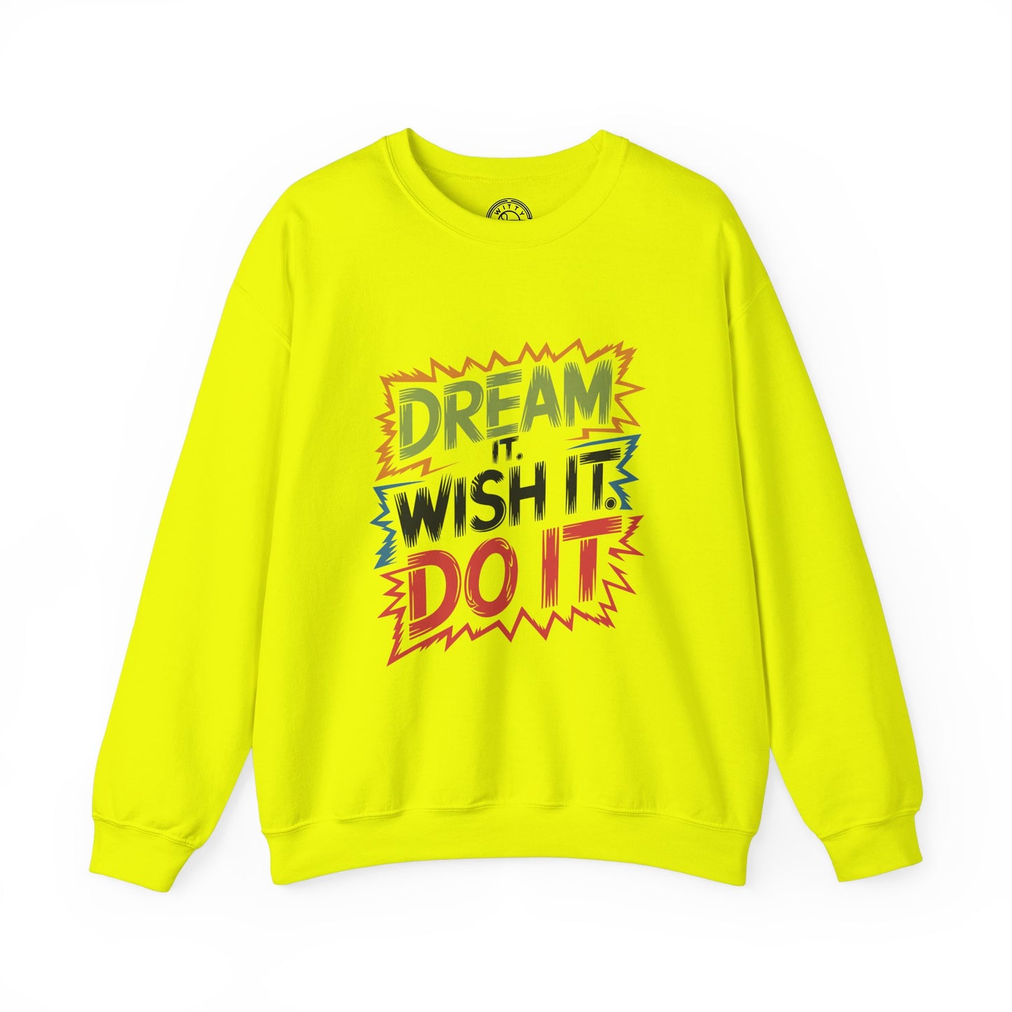 Dream it Wish it Do it - Sweatshirt
