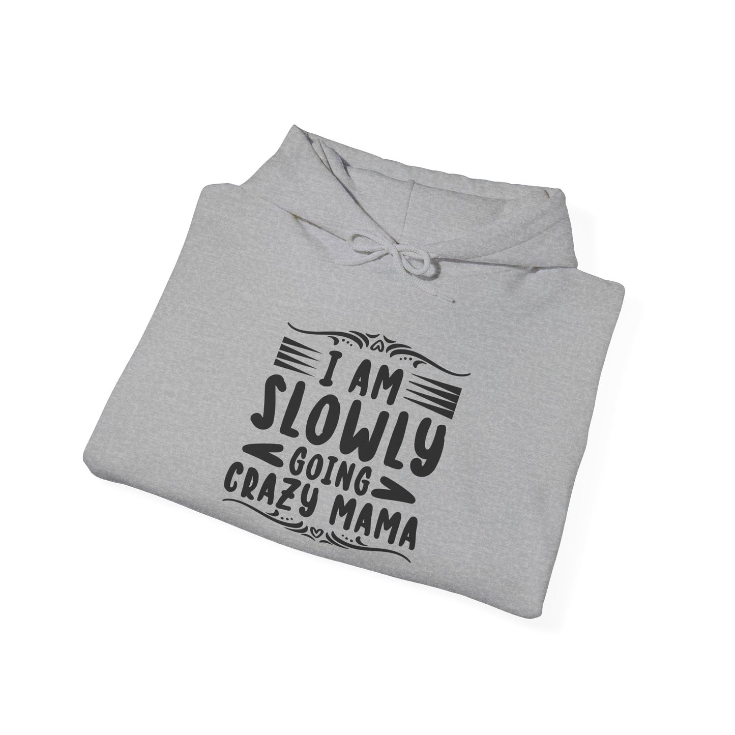 I'm Slowly Going Crazy Mama - Hoodie