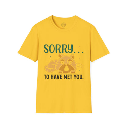 Sorry to have met you - T-Shirt