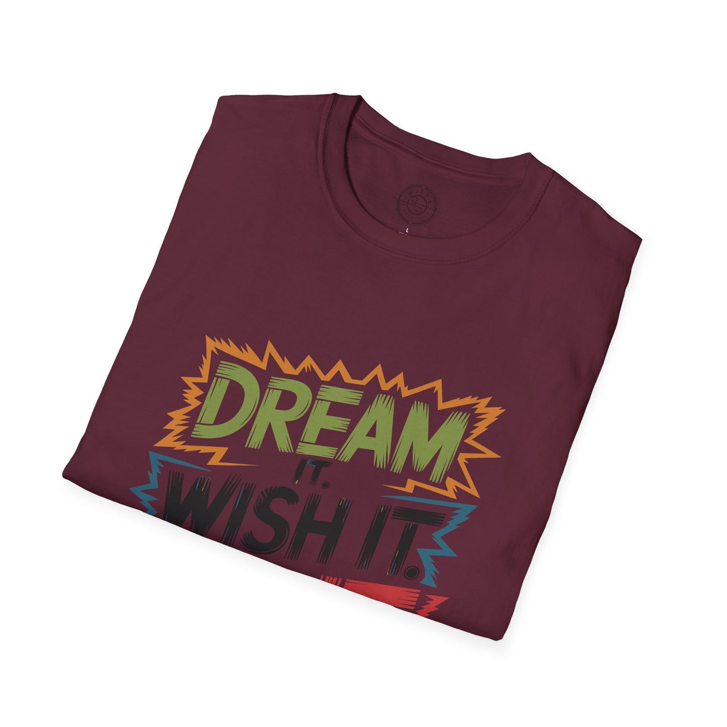 Dream it Wish it Do it - T-Shirt