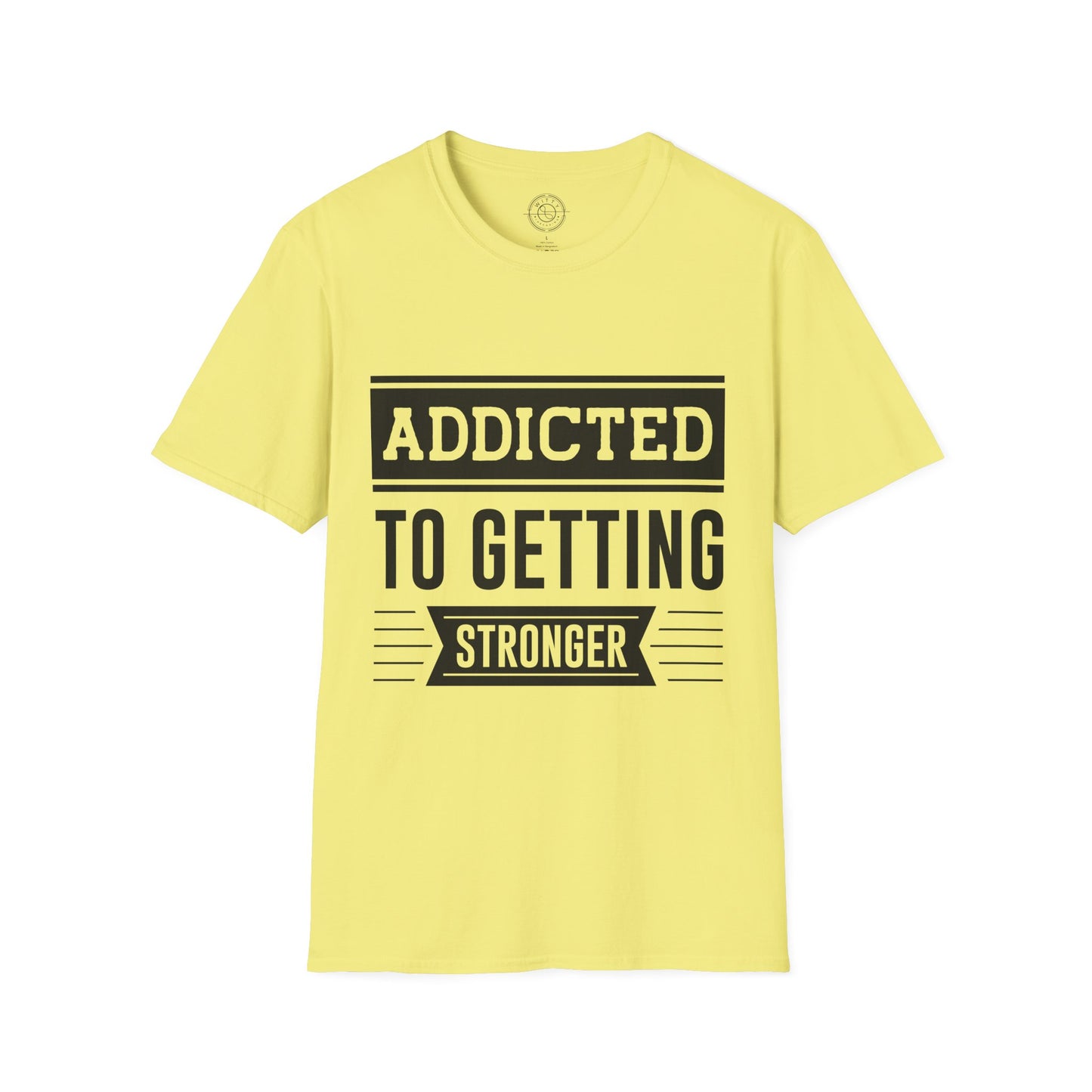 Addicted to getting Stronger- T-Shirt