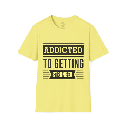 Addicted to getting Stronger- T-Shirt