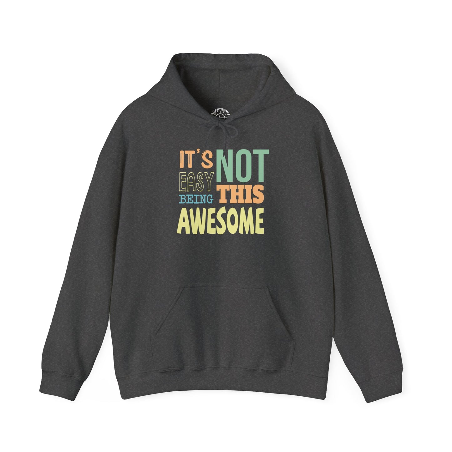 Its Not Easy Being This Awesome -  Hoodie