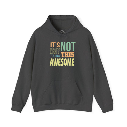 Its Not Easy Being This Awesome -  Hoodie