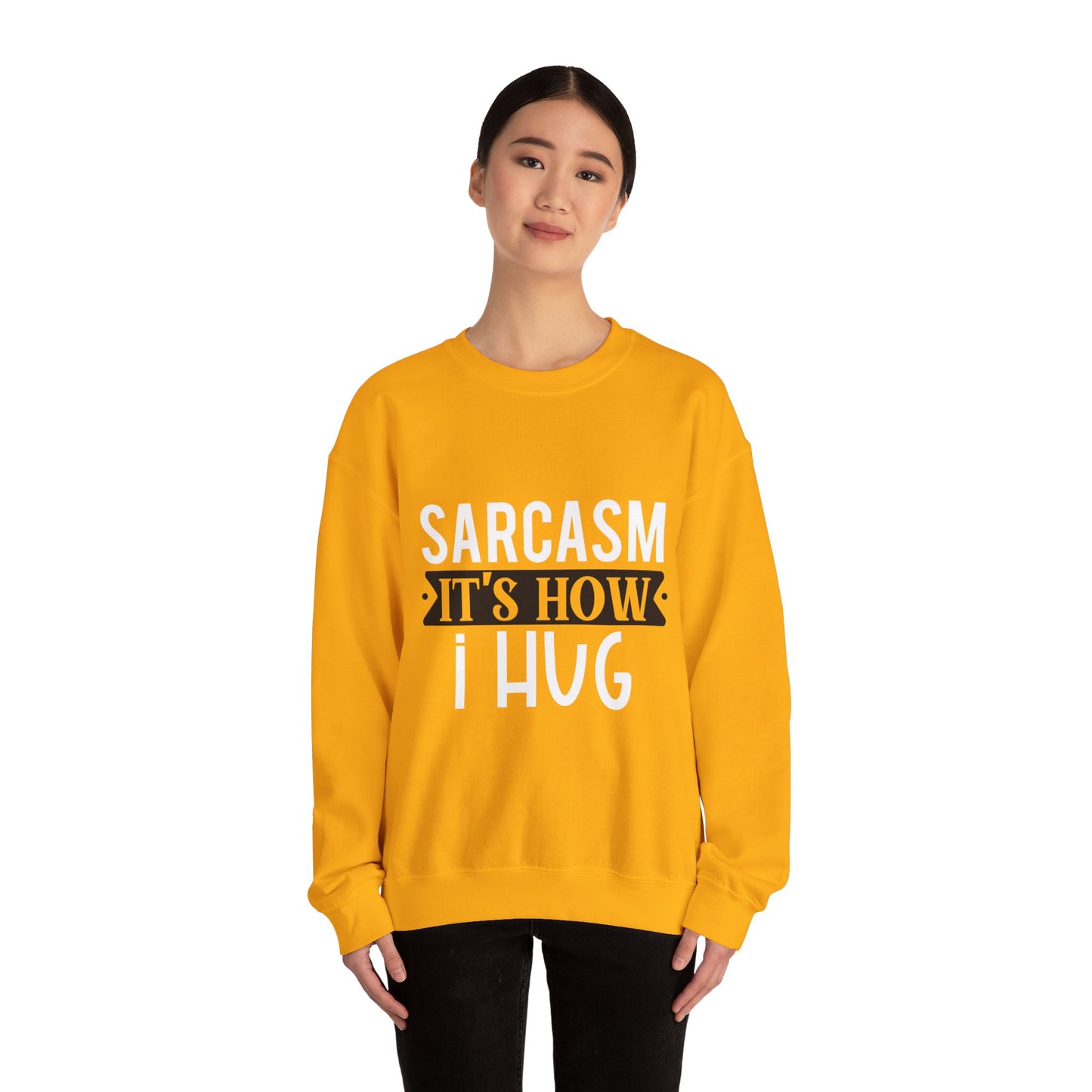 Sarcasm It's how I hug - Sweatshirt