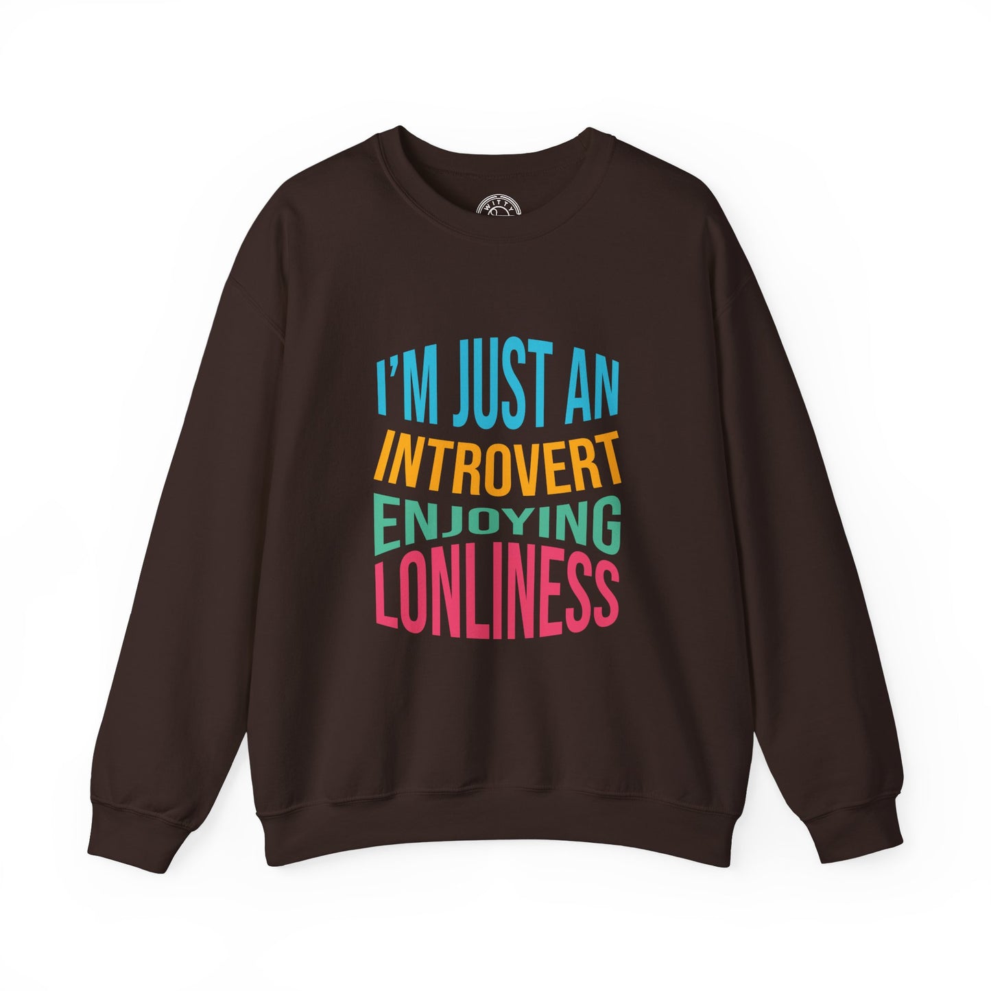 I'm Just an Introvert Enjoying my Lonliness - Sweatshirt