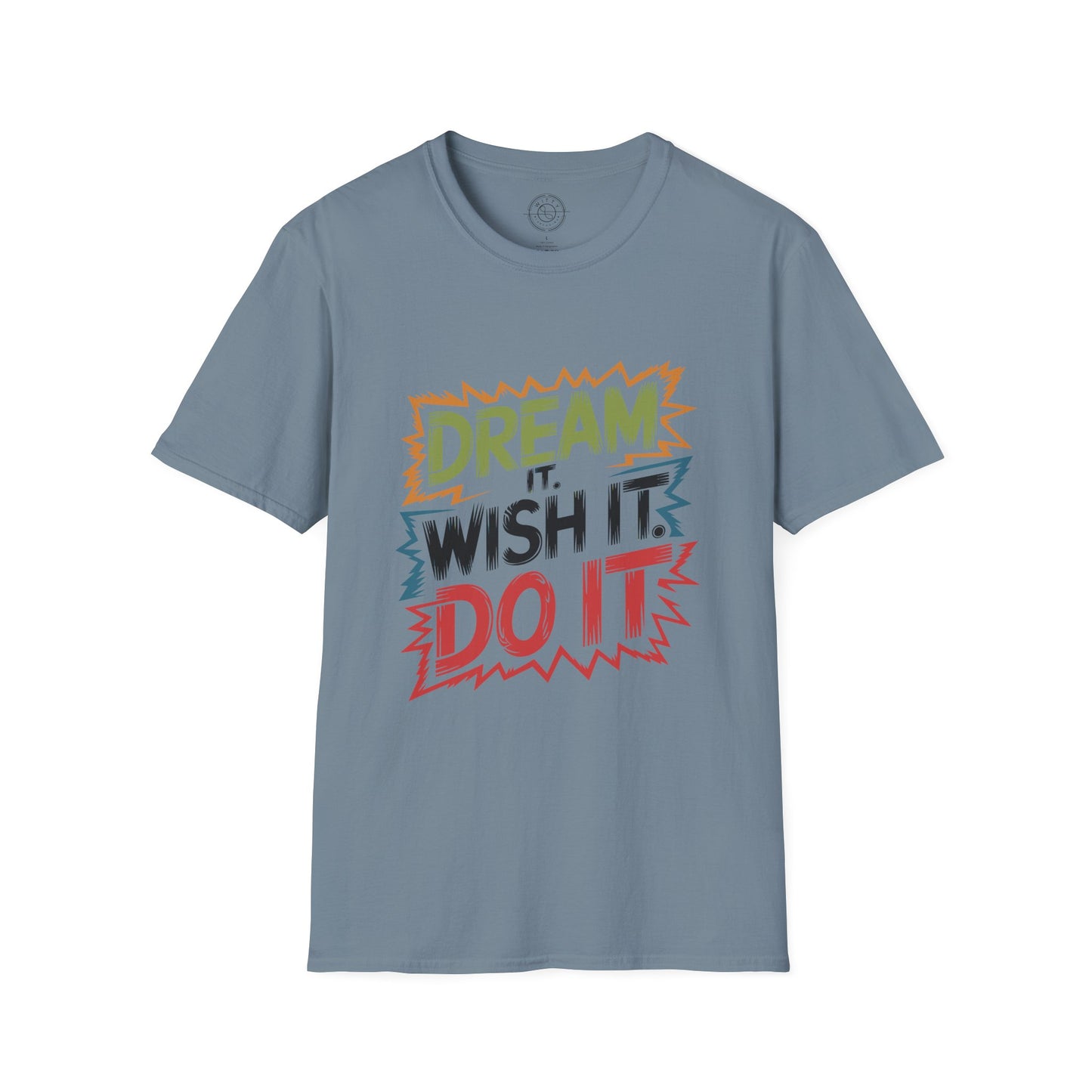 Dream it Wish it Do it - T-Shirt