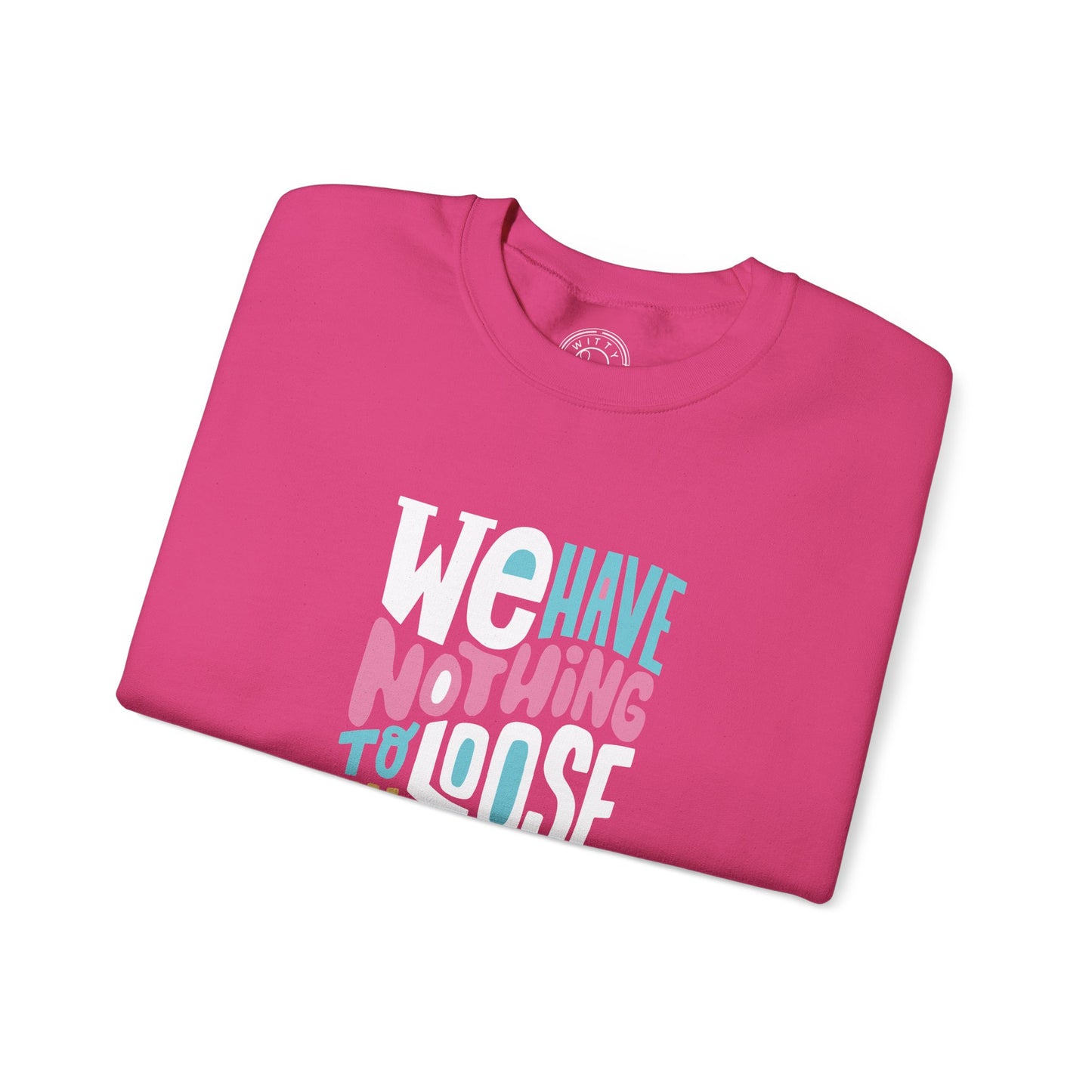 We've nothing to loose and a world to see - Sweatshirt