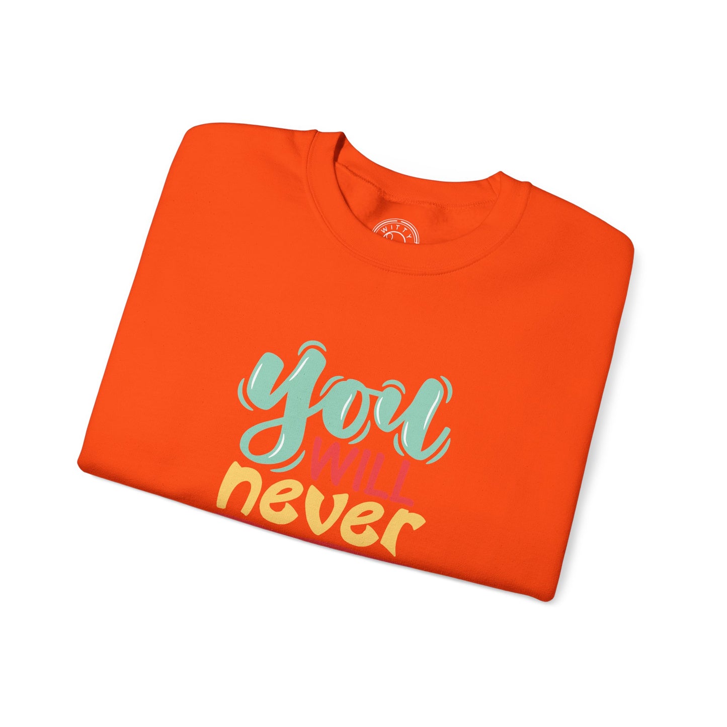 You'll never WIN if you never BEGIN - Sweatshirt