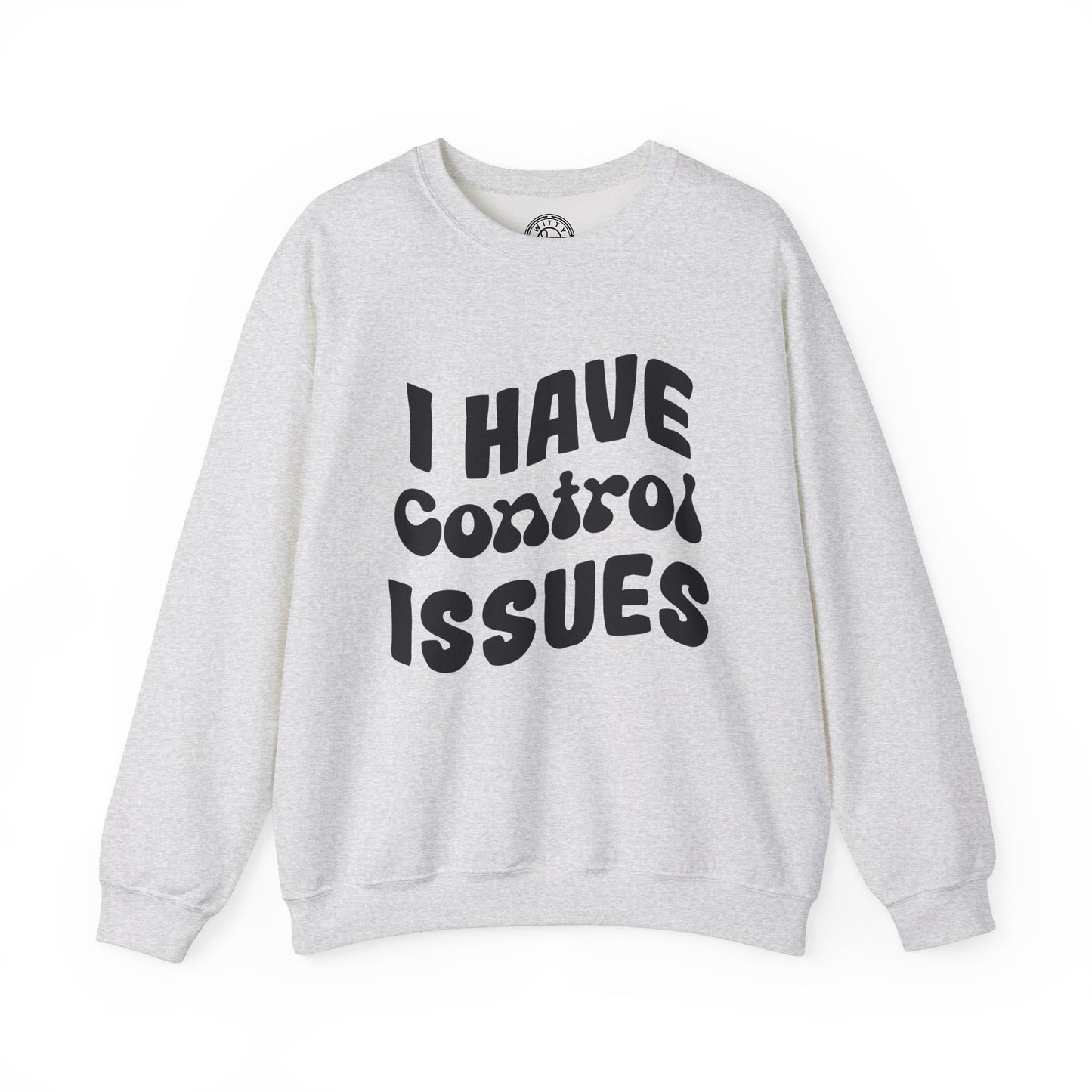 I've Control Issues - Sweatshirt