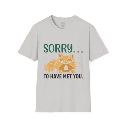 Sorry to have met you - T-Shirt