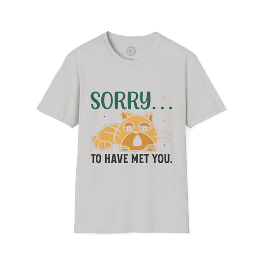 Sorry to have met you - T-Shirt