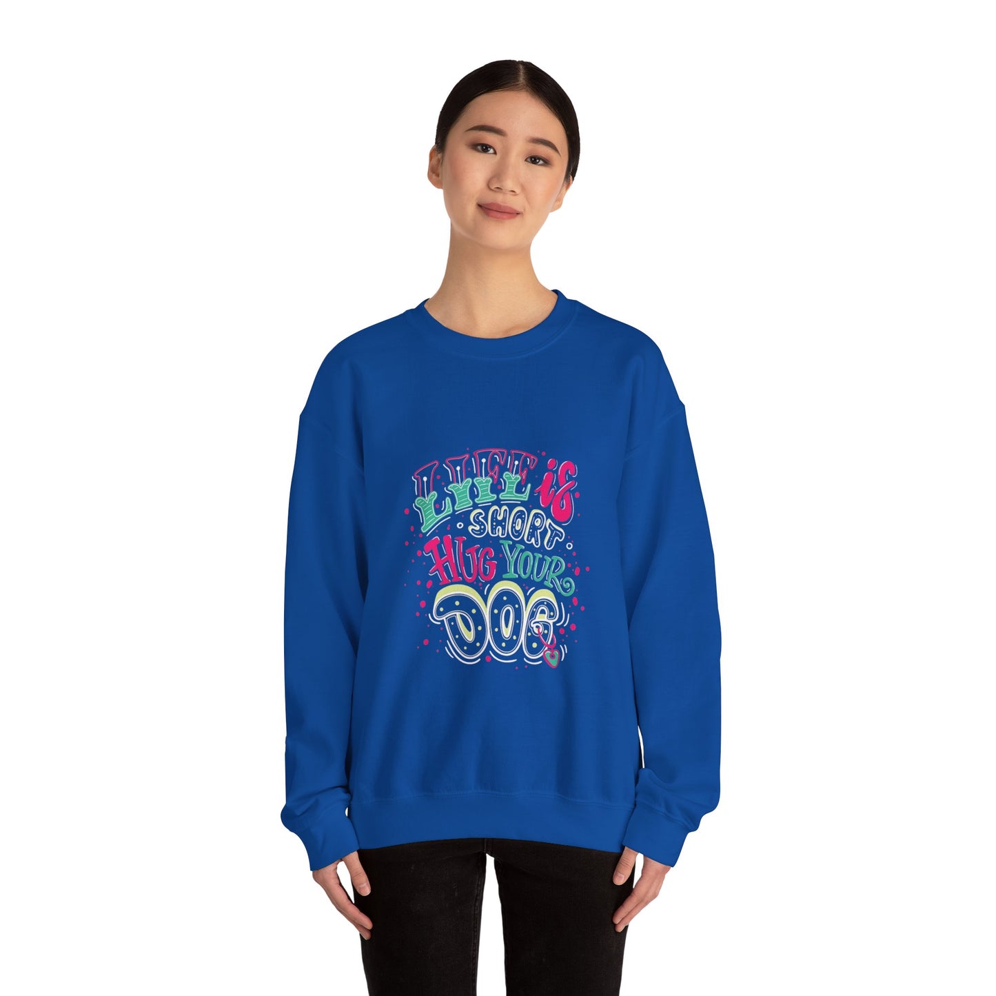 Life is short Hug your DOG - Sweatshirt